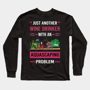 Wine Drinker Aquascaping Aquascape Aquascaper Long Sleeve T-Shirt